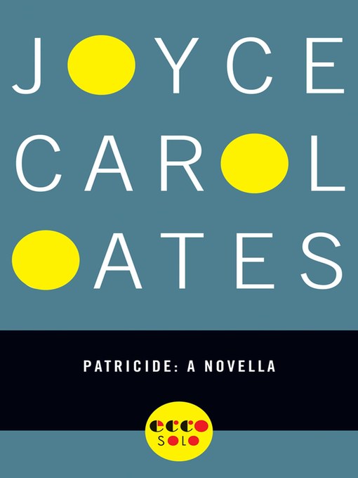 Title details for Patricide by Joyce Carol Oates - Available